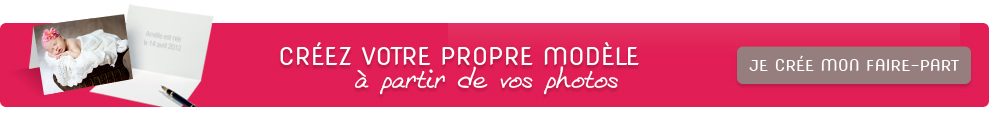 Créez votre faire-part, nous l’imprimons !